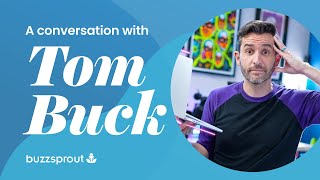 How Tom Buck Left His 9-to-5 to Focus on Podcasting and YouTube