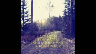 Asbjørn Tobiassen - Still Missing You (A. Tobias Remix)