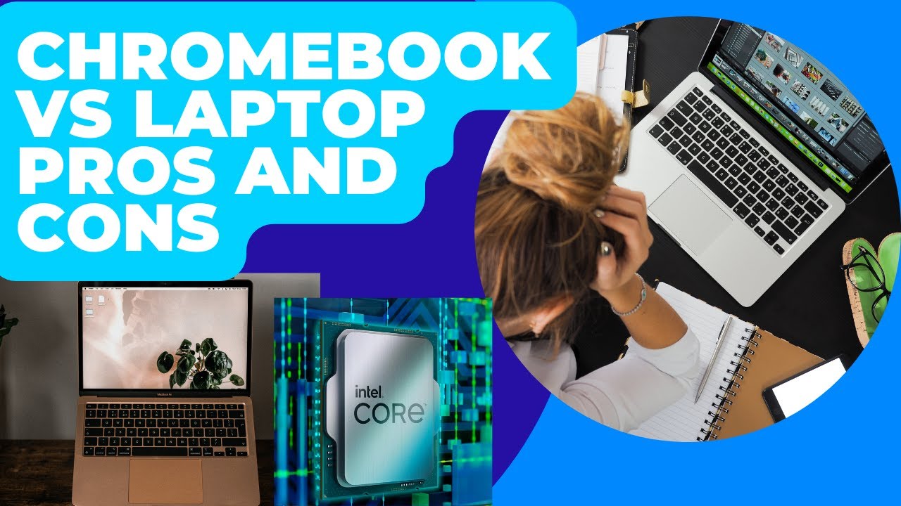 Chromebook VS Laptop Pros And Cons | Benefits Of A Chromebook Vs Laptop ...