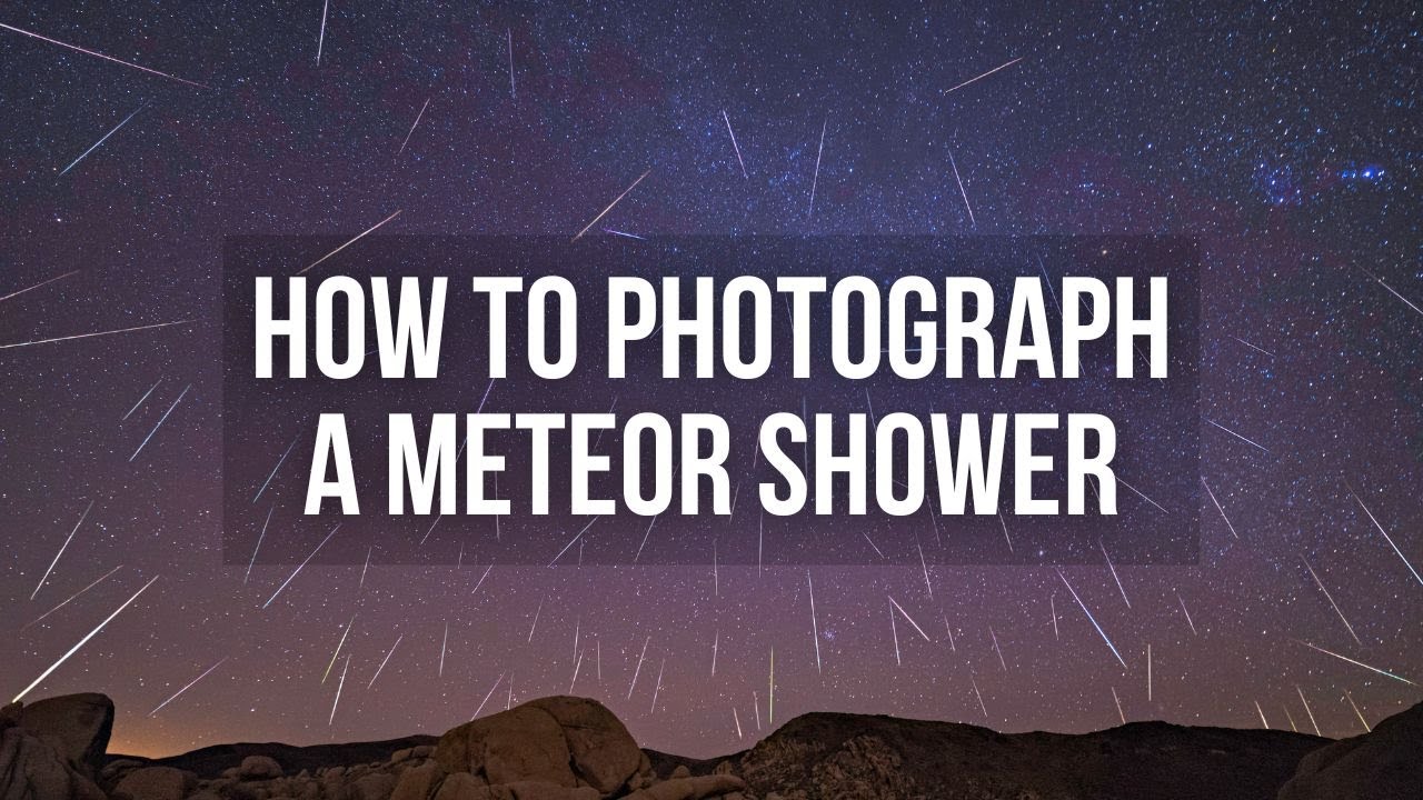 How To Photograph A Meteor Shower - Astrophotography Tutorial - YouTube