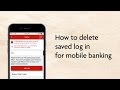 How to delete saved log in for mobile banking