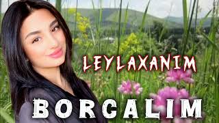 Leylaxanim - Borcalim Ay Borcalim 2024