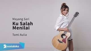 Ku Salah Menilai Mayang Sari Lirik Tami Aulia Cover