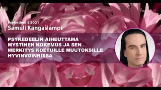 Psykedeelin aiheuttama mystinen kokemus – Samuli Kangaslampi (Psykedeelit 2021)