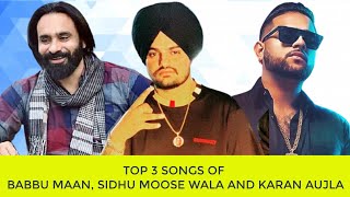 Top 3 Songs Of Sidhu Moose Wala, Babbu Maan And Karan Aujla |