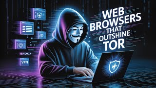 10 Powerful Web Browsers Better Than Tor
