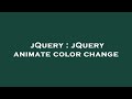 jQuery : jQuery animate color change