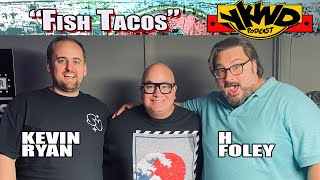 H Foley, Kevin Ryan | Fish Tacos YKWD #441