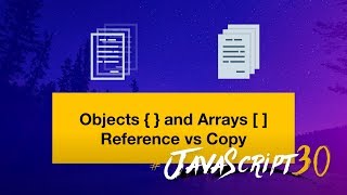 JavaScript Fundamentals: Reference VS Copy #JavaScript30 14/30