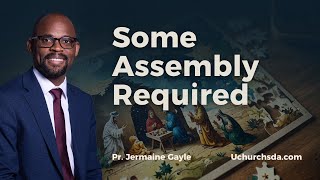 Some Assembly Required - Pr. Jermaine Gayle