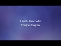 Imagine Dragons - I Don't Know Why (Lyrics)