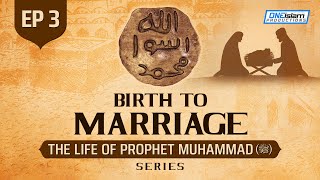 Birth To Marriage | Ep 3 | The Life Of Prophet Muhammad ﷺ Series