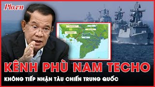 Ông Hun Sen lên tiếng về khả năng tàu chiến Trung Quốc di chuyển qua kênh đào Phù Nam Techo | PLO