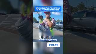 Woman Uses Fake Funeral Scamto Beg for Money on the Road! Part2/2
