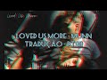 Munn - Loved Us More (tradução/legendado) PT-BR