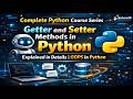getter & setter methods in Python 🔥 | Object Oriented Programming in Python | Python Latest version