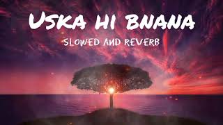 Uska Hi Bana Lofi Mix ( Heart Touching Song) | Arijit singh | perfectly slowed reverb|