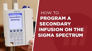 How to Setup a Secondary Infusion on the Sigma Spectrum Pump