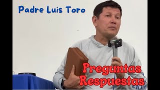 P. Luis Toro - Preguntas y Respuestas