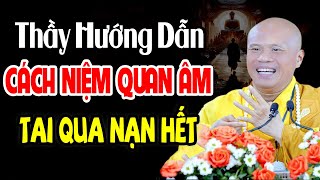 Thầy Hướng Dẫn Cách Niệm Quan Âm Bồ Tát Khi Gặp Hoạn Nạn LINH ỨNG NHẤT - Thầy Thích Giác Nhàn