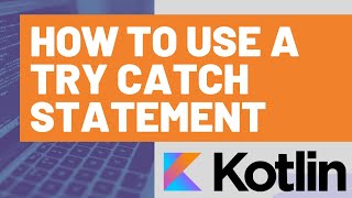 How to Use a Try Catch Statement in Kotlin
