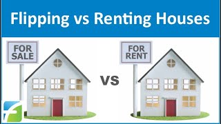 Flipping vs Renting Houses