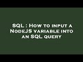 SQL : How to input a NodeJS variable into an SQL query