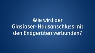 Wie wird der Glasfaser-Hausanschluss mit den Endgeräten verbunden?