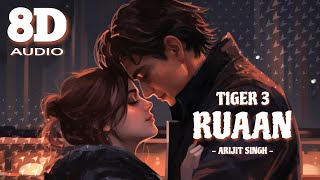 Ruaan - 8D Audio | Pritam, Arijit Singh | Tiger 3 | @Relaxinpeace007