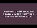 Android : How to parse a dynamic JSON key in a Nested JSON result?