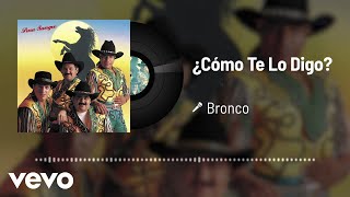 Bronco - ¿Cómo Te Lo Digo? (Audio)