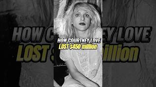 How Courtney Love lost $450 million