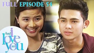 Full Episode 54 | And I Love You So
