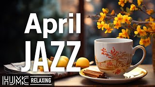 Delicate April Jazz ☕ Happy Morning Coffee Jazz Music and Upbeat Bossa Nova Piano for Energy the day