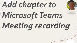 How  to Add a chapter to Microsoft Teams Meeting recording