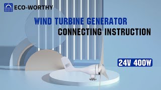 ECO-WORTHY 24V 400W WIND TURBINE GENERATOR CONNECTING INSTRUCTION