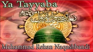 Muhammad Rehan Naqashbandi - Ya Tayyaba