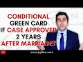 Do you still get a Conditional Green Card if the Case is Approved 2 years After Marriage?