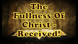 The Fullness Of Christ - Received! || Charles Spurgeon - Volume 7: 1861