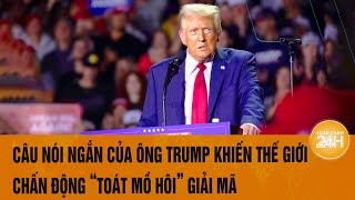 Bản tin Thế giới: Câu nói ngắn của ông Trump khiến thế giới chấn động “toát mồ hôi” giải mã