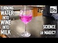 Turning Water into Wine into Milk - Science or Magic?