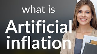Understanding "Artificial Inflation": A Simple Guide