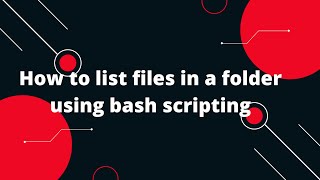 Bash Scripting Tutorial #10 How to list files in a folder using bash scripting