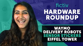 Fictiv August Hardware Roundup: Waymo, Delivery Robots, Sensor Stickers, and the Eiffel Tower