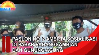 PASLON NO  2 AMERTA SOSIALISASI DI PASAR PADANGSAMBIAN DAN GUNUNG AGUNG