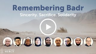 Remembering Badr 2022: Sincerity. Sacrifice. Solidarity.