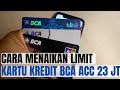 KARTU KREDIT BCA SAYA NAIK LIMIT MENJADI 23 JUTA, GIMANA CARANYA OM?