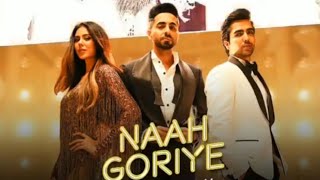 NAAH GORIYE FULL SONG |  HARRDY SANDHU | AYUSHMANN | SONAM BAJWA #Naah