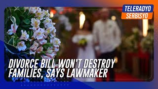 Divorce bill won’t destroy families, says lawmaker | TeleRadyo Serbisyo