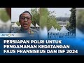 Persiapan Polri Untuk Pengamanan Kedatangan Paus Fransiskus dan ISF 2024